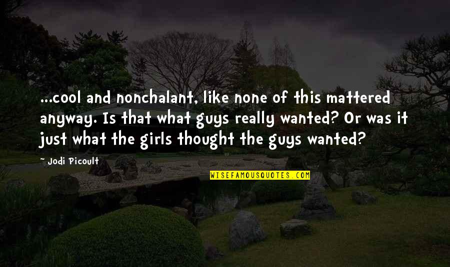 Heym Rifles Quotes By Jodi Picoult: ...cool and nonchalant, like none of this mattered