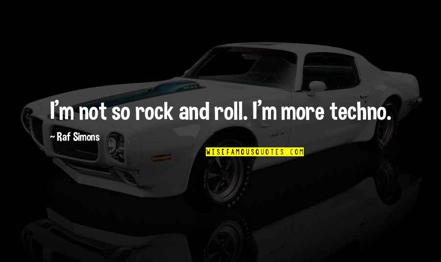 Heymann Fletcher Quotes By Raf Simons: I'm not so rock and roll. I'm more