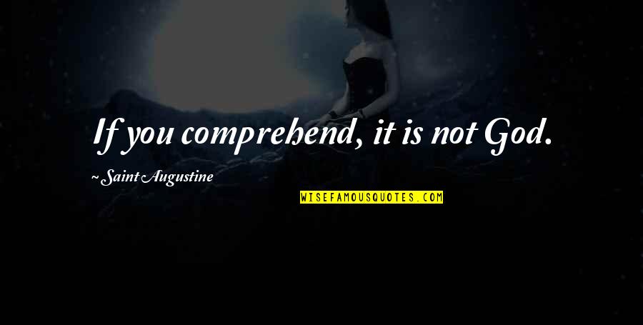 Heymann Fletcher Quotes By Saint Augustine: If you comprehend, it is not God.