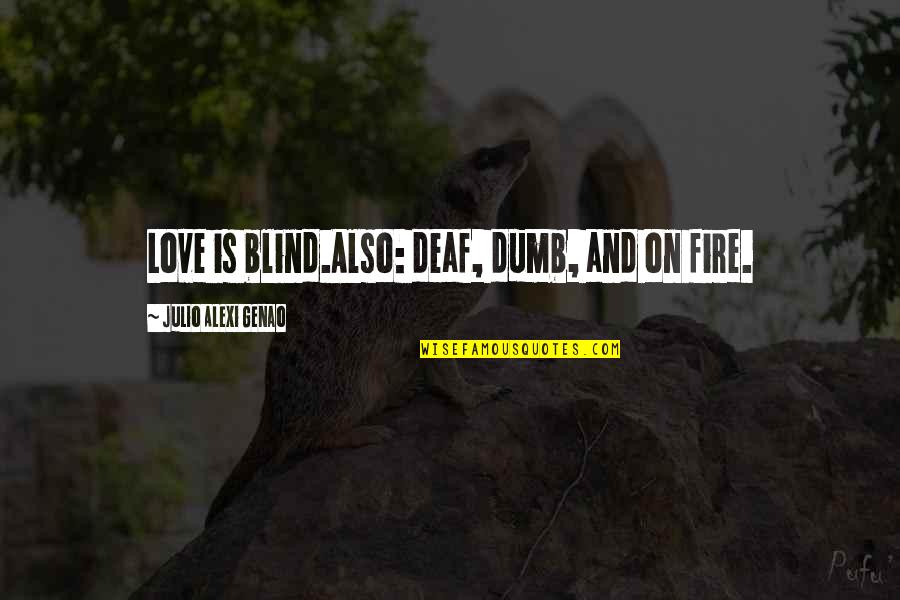 Heymans Coal Quotes By Julio Alexi Genao: Love is blind.Also: deaf, dumb, and on fire. Heymans Coal Quotes By Julio Alexi Genao: Love is blind.Also: deaf, dumb, and on fire.