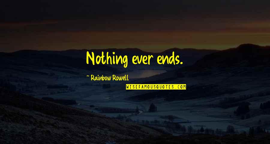 Heyneke Tours Quotes By Rainbow Rowell: Nothing ever ends.