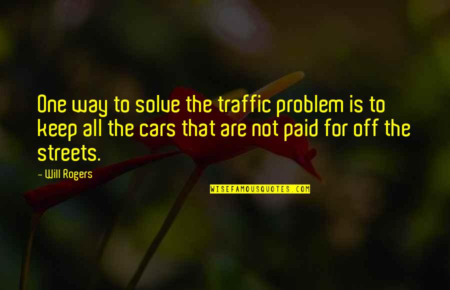 Heyning Cheng Quotes By Will Rogers: One way to solve the traffic problem is Heyning Cheng Quotes By Will Rogers: One way to solve the traffic problem is