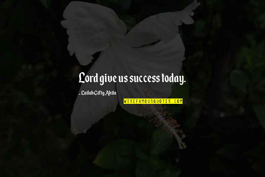 Heynis Kashi Quotes By Lailah Gifty Akita: Lord give us success today.