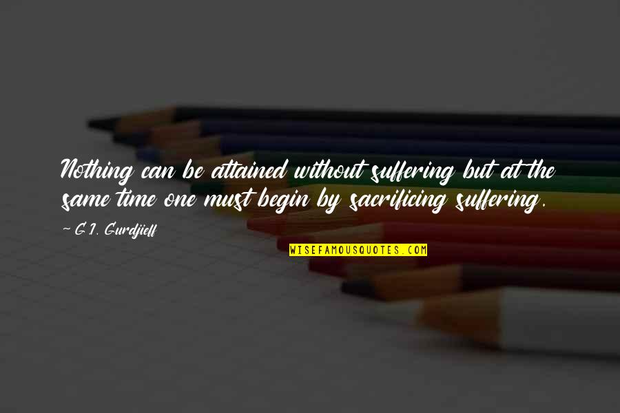 Heyns Iowa Quotes By G.I. Gurdjieff: Nothing can be attained without suffering but at Heyns Iowa Quotes By G.I. Gurdjieff: Nothing can be attained without suffering but at