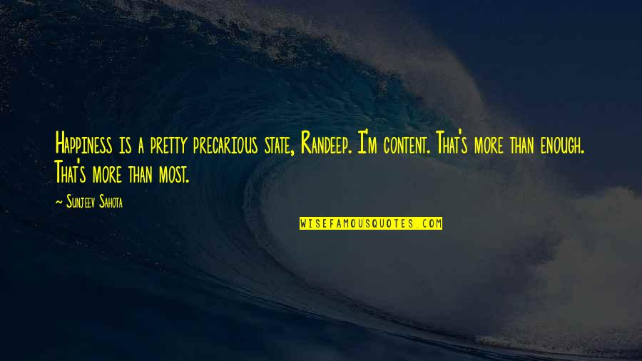 Heyns Iowa Quotes By Sunjeev Sahota: Happiness is a pretty precarious state, Randeep. I'm Heyns Iowa Quotes By Sunjeev Sahota: Happiness is a pretty precarious state, Randeep. I'm