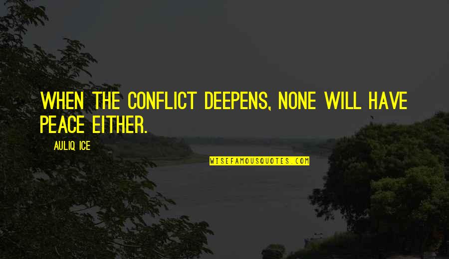 Heynssens Quotes By Auliq Ice: When the conflict deepens, none will have peace