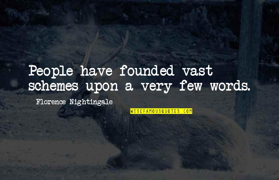 Heyraud Bags Quotes By Florence Nightingale: People have founded vast schemes upon a very