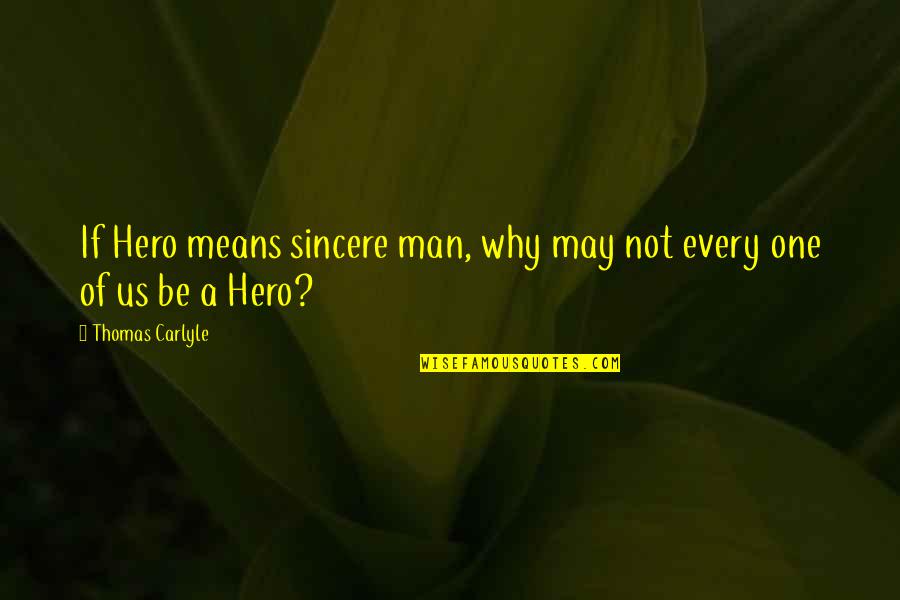 Heysel Pick Quotes By Thomas Carlyle: If Hero means sincere man, why may not
