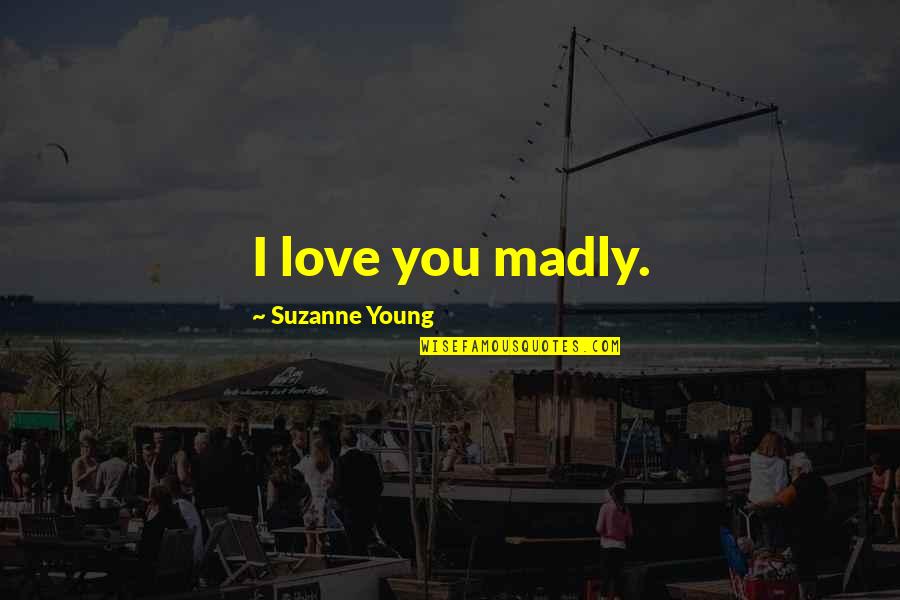 Heysens Quotes By Suzanne Young: I love you madly.