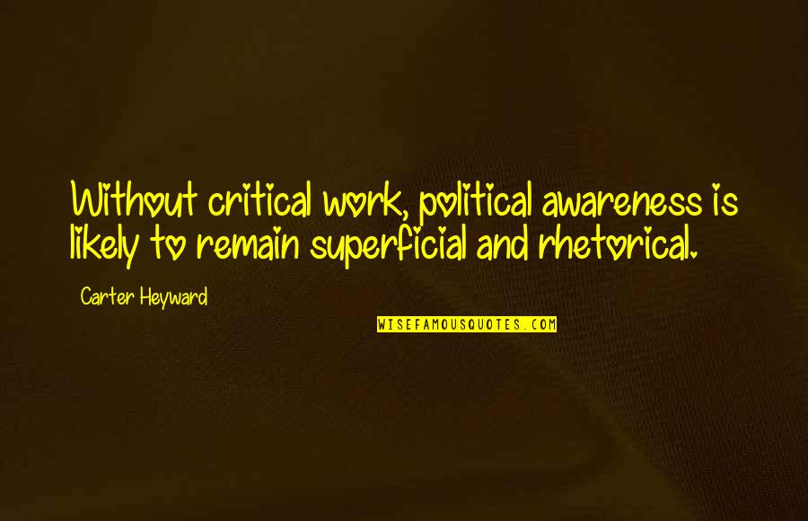 Heyward Quotes By Carter Heyward: Without critical work, political awareness is likely to