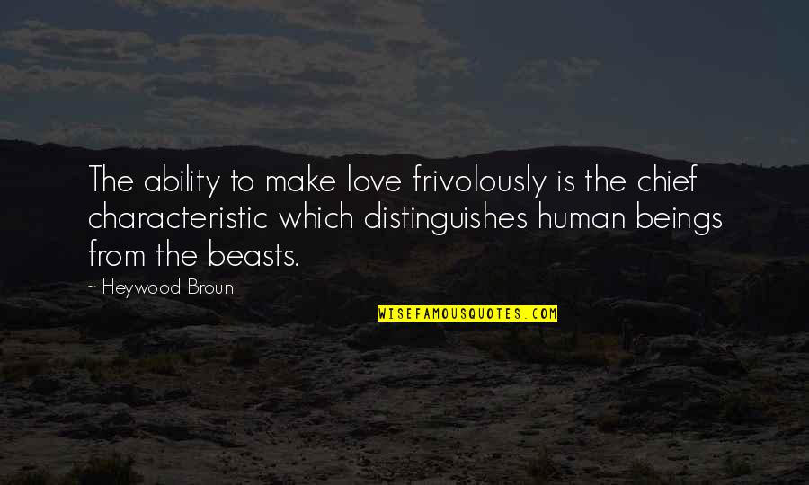 Heywood Broun Quotes By Heywood Broun: The ability to make love frivolously is the