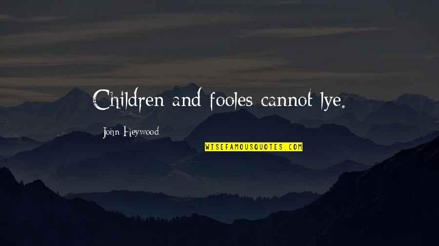 Heywood Quotes By John Heywood: Children and fooles cannot lye.