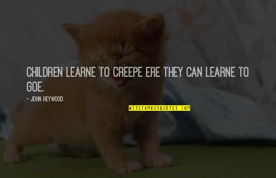 Heywood Quotes By John Heywood: Children learne to creepe ere they can learne
