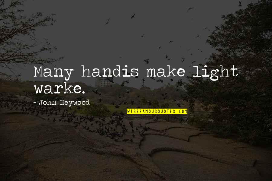 Heywood Quotes By John Heywood: Many handis make light warke.