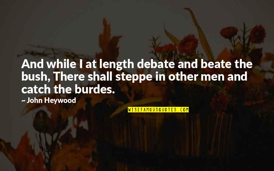 Heywood Quotes By John Heywood: And while I at length debate and beate