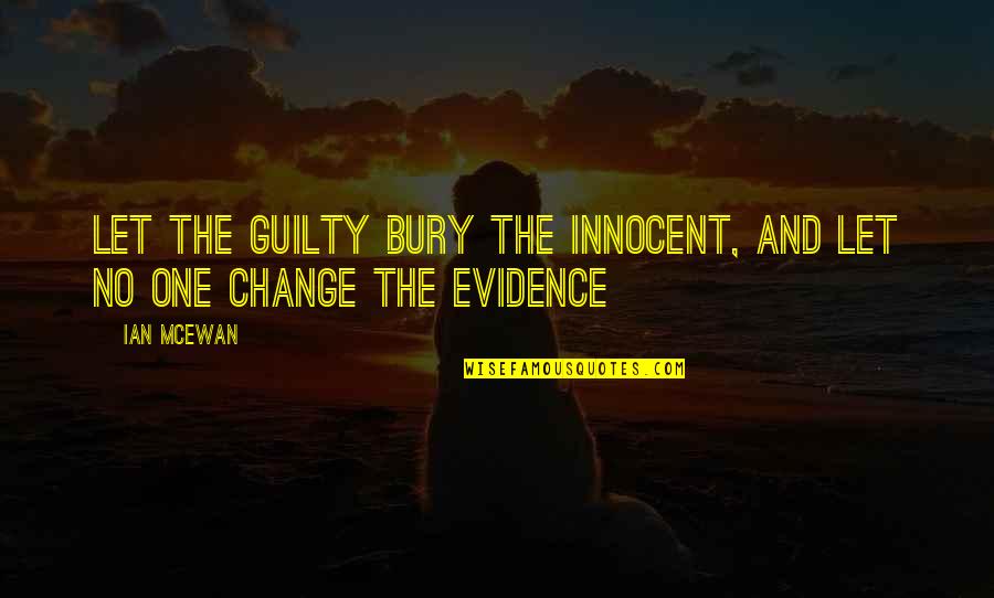 Heywoods Provisions Quotes By Ian McEwan: Let the guilty bury the innocent, and let