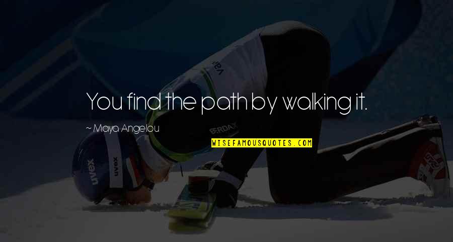 Hezbollah Israel Quotes By Maya Angelou: You find the path by walking it. Hezbollah Israel Quotes By Maya Angelou: You find the path by walking it.
