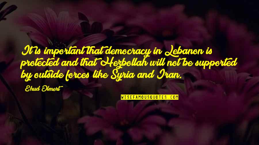 Hezbollah Quotes By Ehud Olmert: It is important that democracy in Lebanon is Hezbollah Quotes By Ehud Olmert: It is important that democracy in Lebanon is