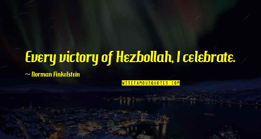 Hezbollah's Quotes By Norman Finkelstein: Every victory of Hezbollah, I celebrate.