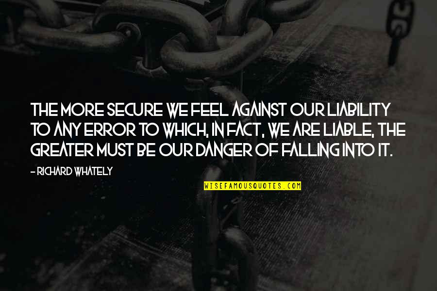 Hezekiah Walker Youtube Quotes By Richard Whately: The more secure we feel against our liability Hezekiah Walker Youtube Quotes By Richard Whately: The more secure we feel against our liability