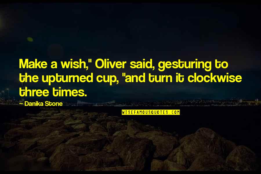 Hezekiel Quotes By Danika Stone: Make a wish," Oliver said, gesturing to the