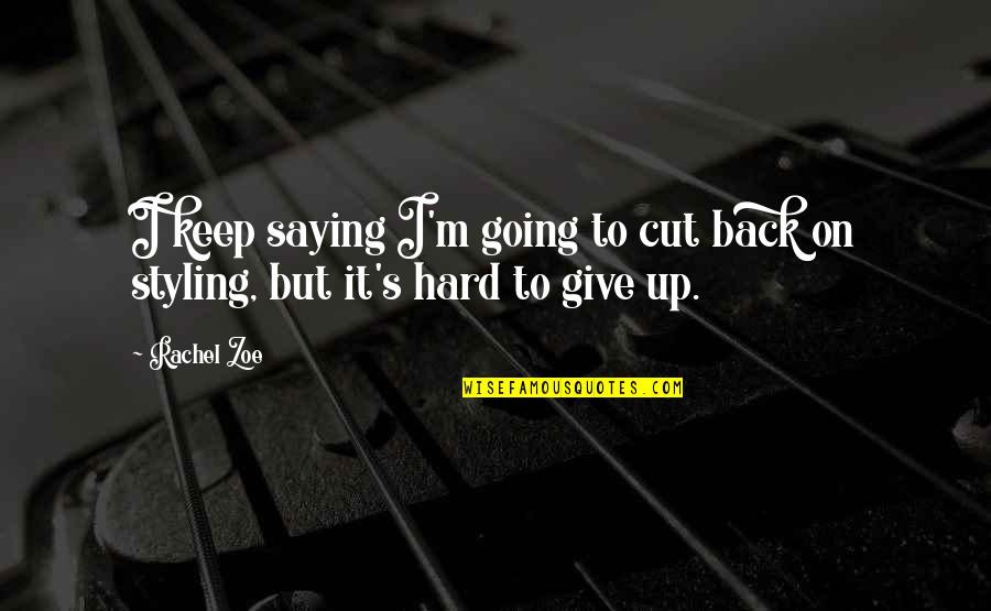 Hezk Streda Obr Zky Quotes By Rachel Zoe: I keep saying I'm going to cut back