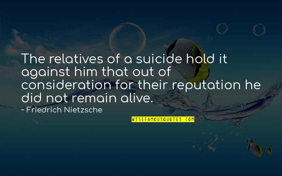 Hffc Quotes By Friedrich Nietzsche: The relatives of a suicide hold it against