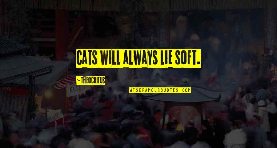 Hg Bissinger Quotes By Theocritus: Cats will always lie soft.
