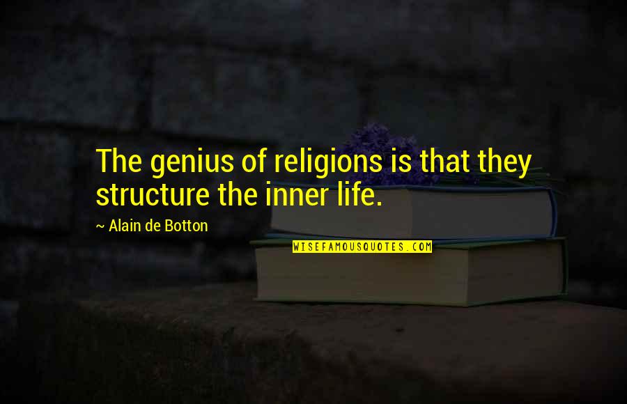 Hgalo Avendiers Quotes By Alain De Botton: The genius of religions is that they structure Hgalo Avendiers Quotes By Alain De Botton: The genius of religions is that they structure