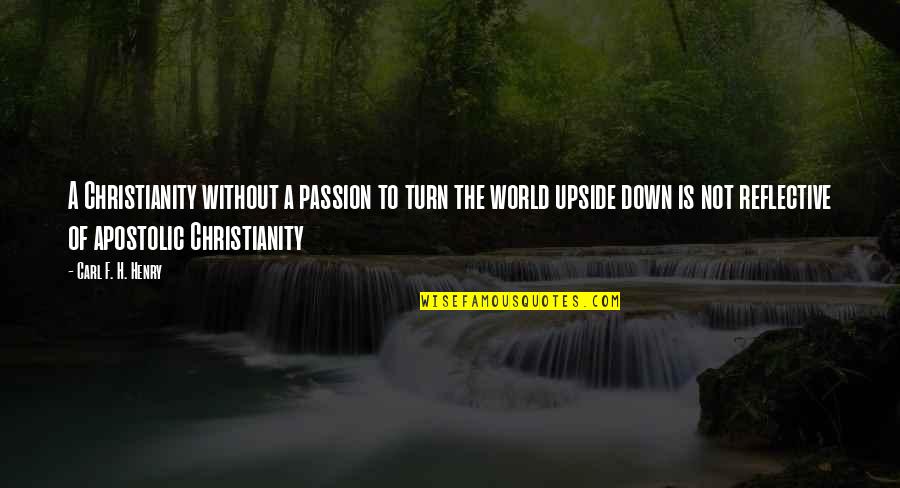 H'ghar Quotes By Carl F. H. Henry: A Christianity without a passion to turn the