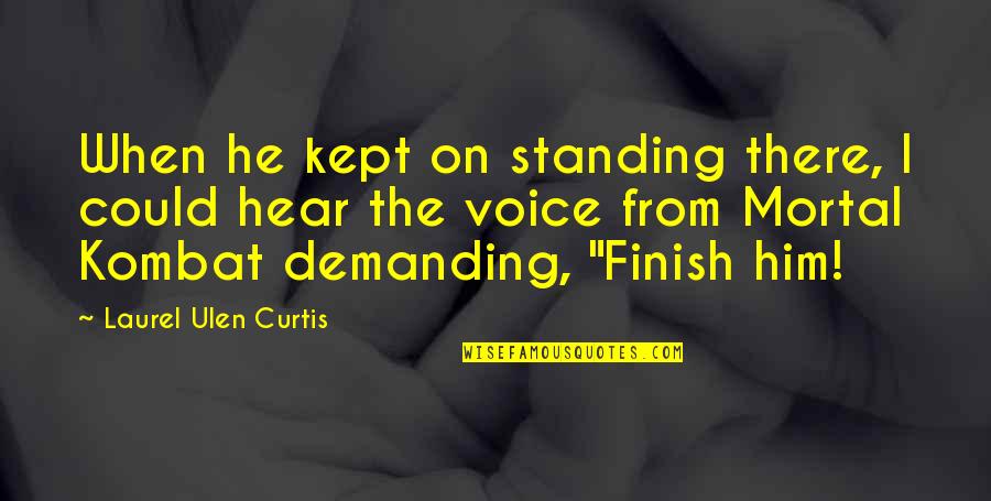 Hhad Quotes By Laurel Ulen Curtis: When he kept on standing there, I could Hhad Quotes By Laurel Ulen Curtis: When he kept on standing there, I could