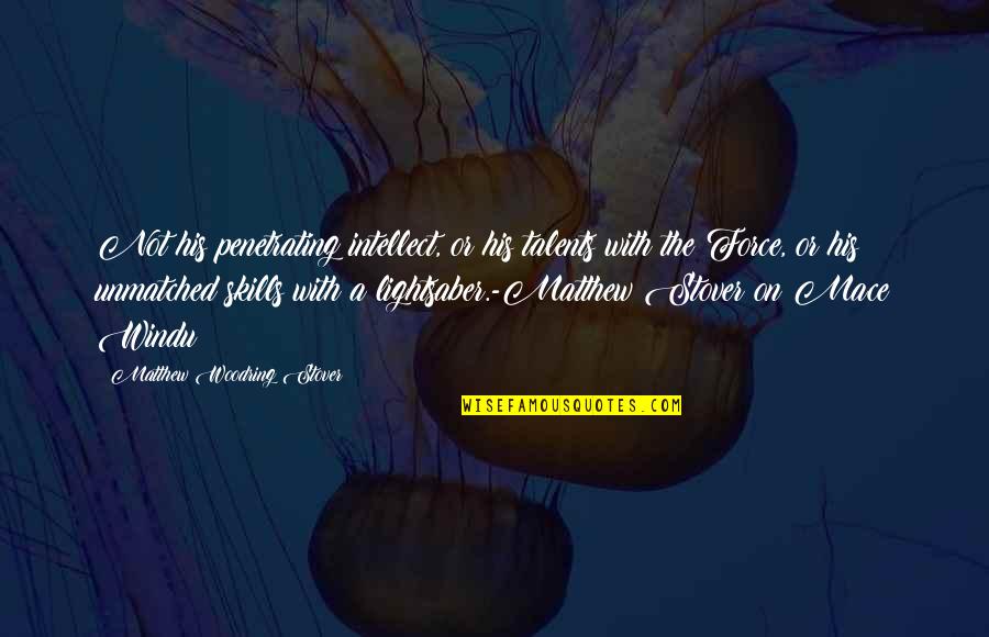Hhad Quotes By Matthew Woodring Stover: Not his penetrating intellect, or his talents with Hhad Quotes By Matthew Woodring Stover: Not his penetrating intellect, or his talents with