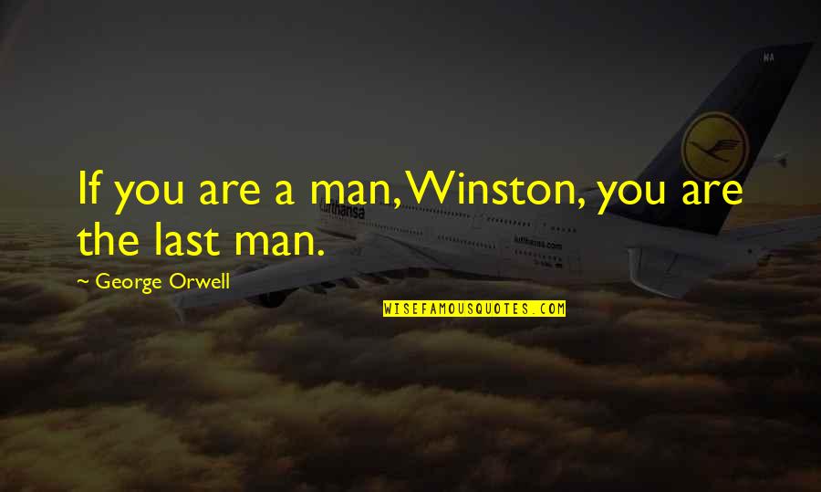 Hhahaha Quotes By George Orwell: If you are a man, Winston, you are