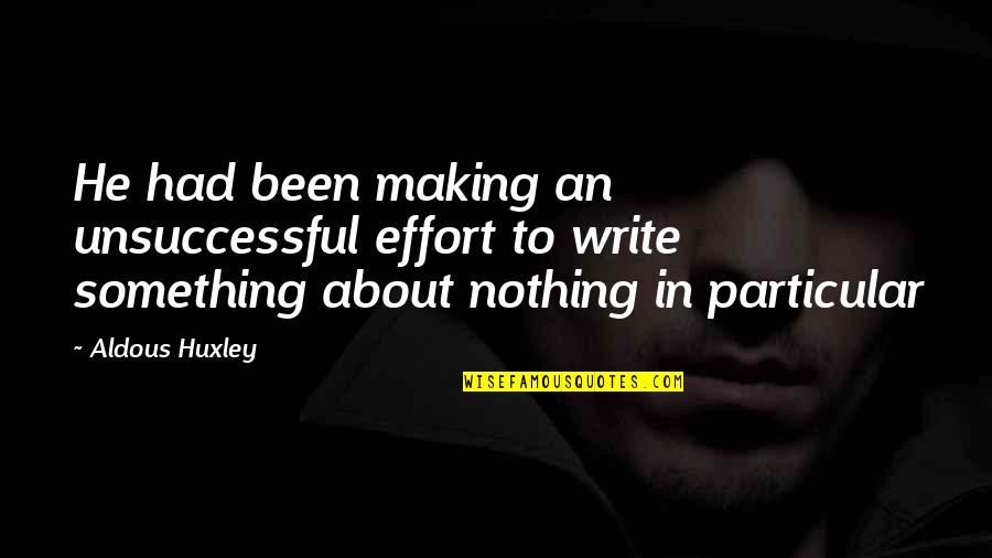Hhg Quotes By Aldous Huxley: He had been making an unsuccessful effort to Hhg Quotes By Aldous Huxley: He had been making an unsuccessful effort to