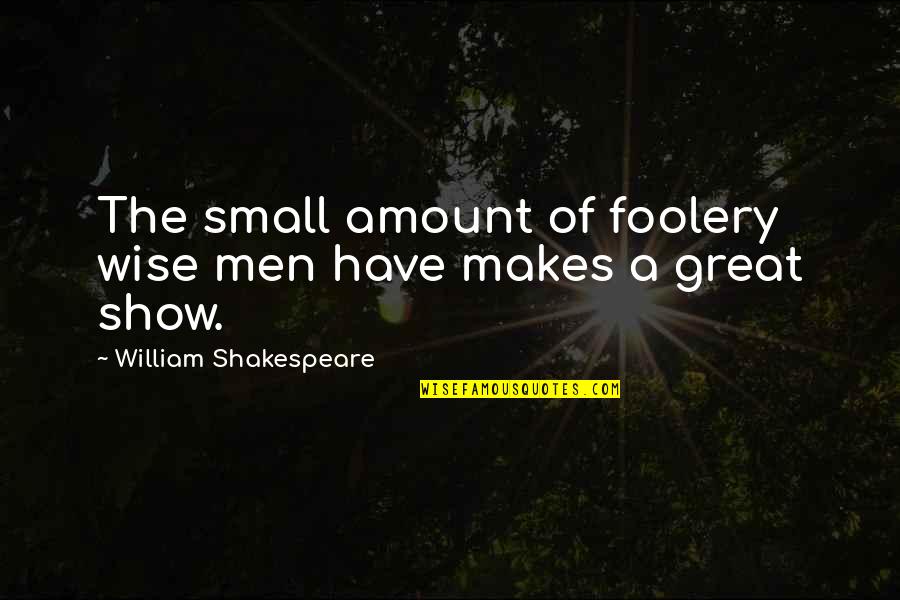 Hhg2tg Quotes By William Shakespeare: The small amount of foolery wise men have