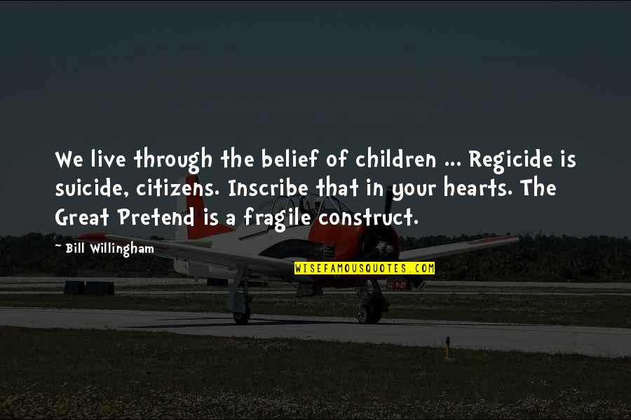 Hhhh Quotes By Bill Willingham: We live through the belief of children ... Hhhh Quotes By Bill Willingham: We live through the belief of children ...