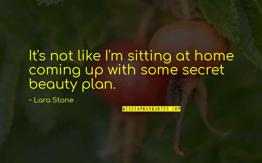 Hhhm Programs Quotes By Lara Stone: It's not like I'm sitting at home coming