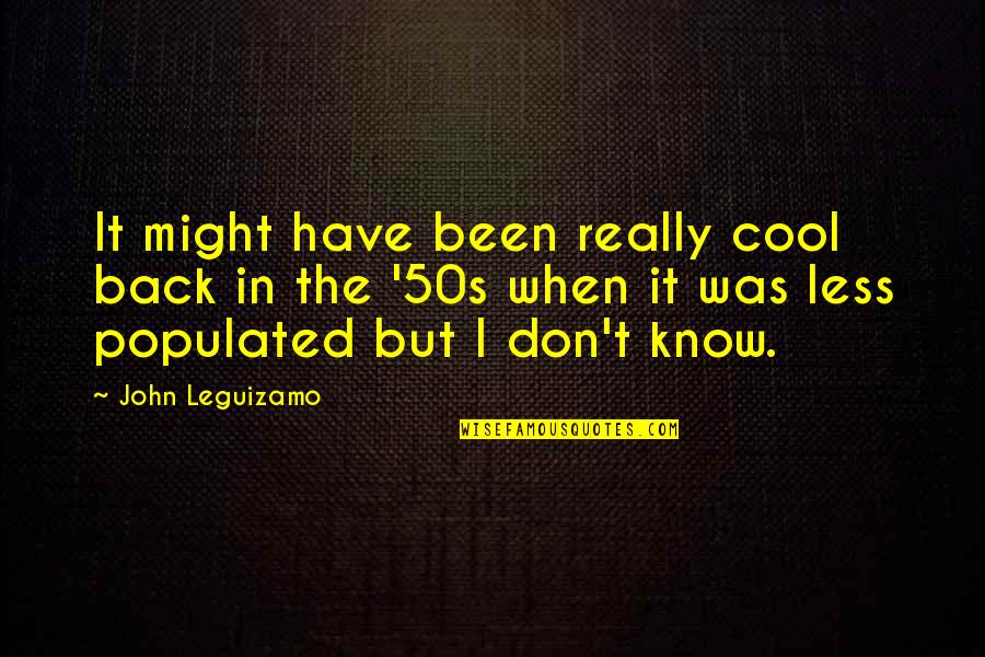 Hhlengleichnis Quotes By John Leguizamo: It might have been really cool back in