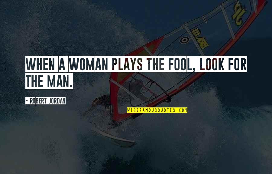 Hhs Oig Quotes By Robert Jordan: When a woman plays the fool, look for Hhs Oig Quotes By Robert Jordan: When a woman plays the fool, look for