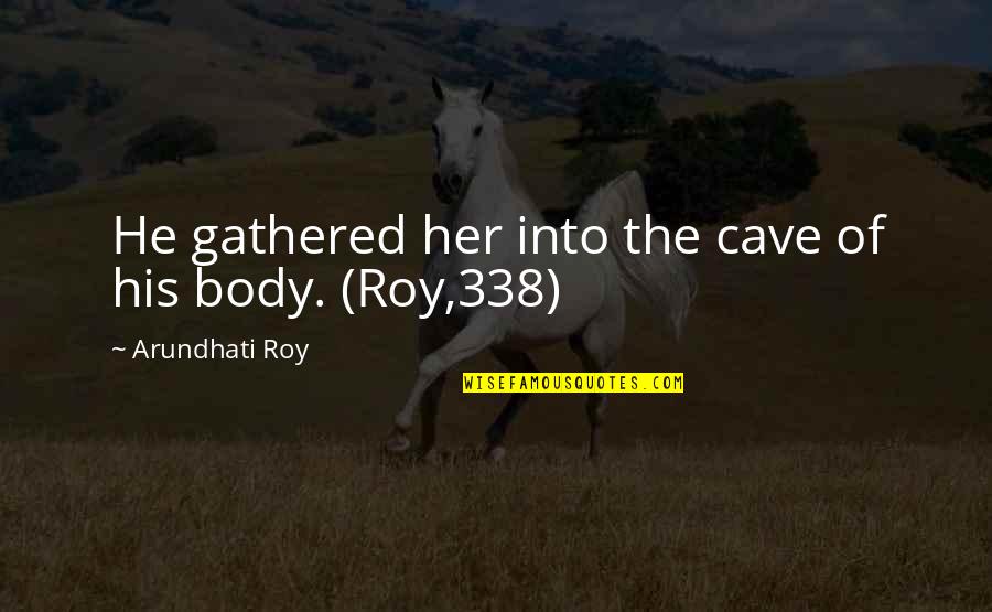 Hi Biri Tdk Quotes By Arundhati Roy: He gathered her into the cave of his