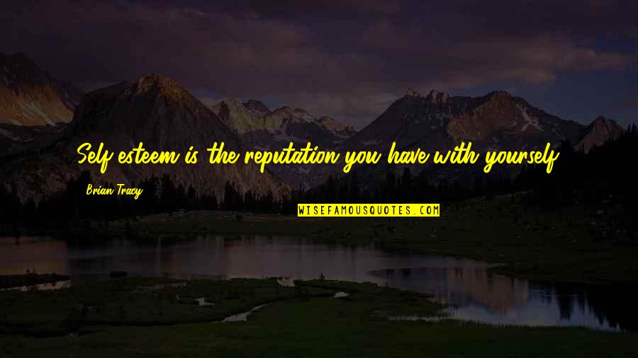 Hi Crush I Exist Quotes By Brian Tracy: Self-esteem is the reputation you have with yourself.