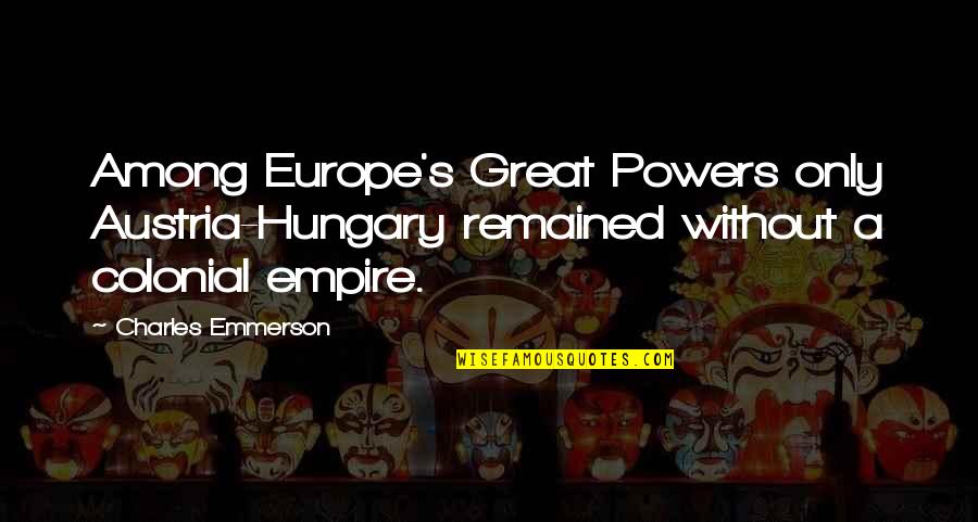 Hi Fi English Quotes By Charles Emmerson: Among Europe's Great Powers only Austria-Hungary remained without