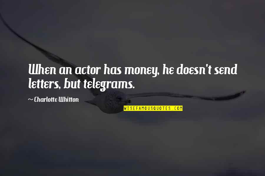 Hi Fi English Quotes By Charlotte Whitton: When an actor has money, he doesn't send