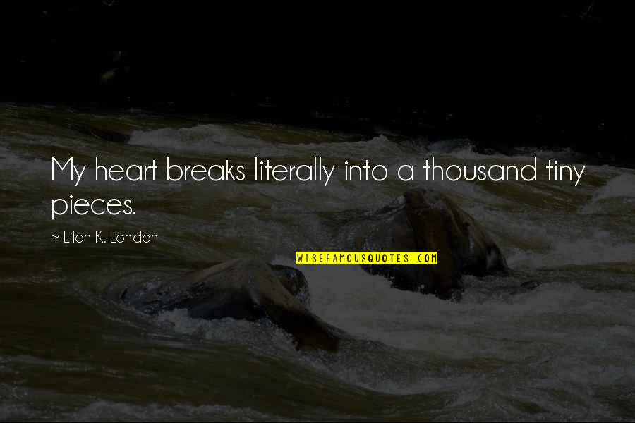 Hi Five Ghost Quotes By Lilah K. London: My heart breaks literally into a thousand tiny