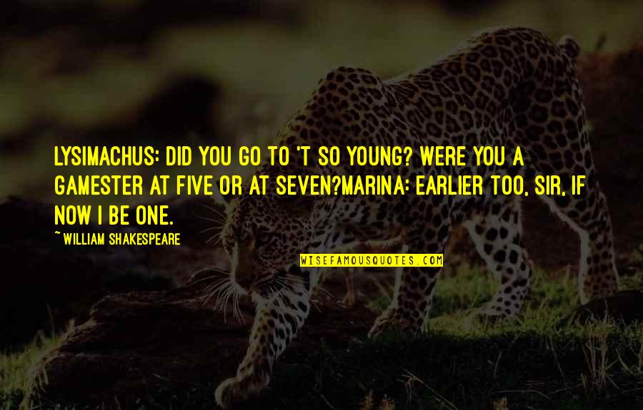 Hi Five Quotes By William Shakespeare: Lysimachus: Did you go to 't so young?