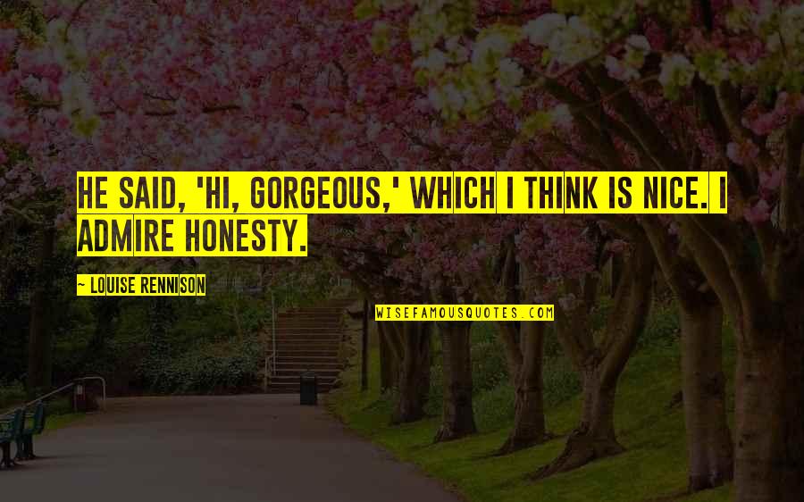 Hi Gorgeous Quotes By Louise Rennison: He said, 'Hi, gorgeous,' which I think is