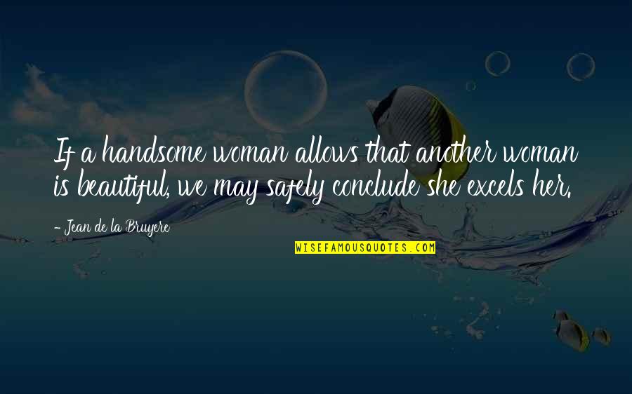 Hi Handsome Quotes By Jean De La Bruyere: If a handsome woman allows that another woman Hi Handsome Quotes By Jean De La Bruyere: If a handsome woman allows that another woman