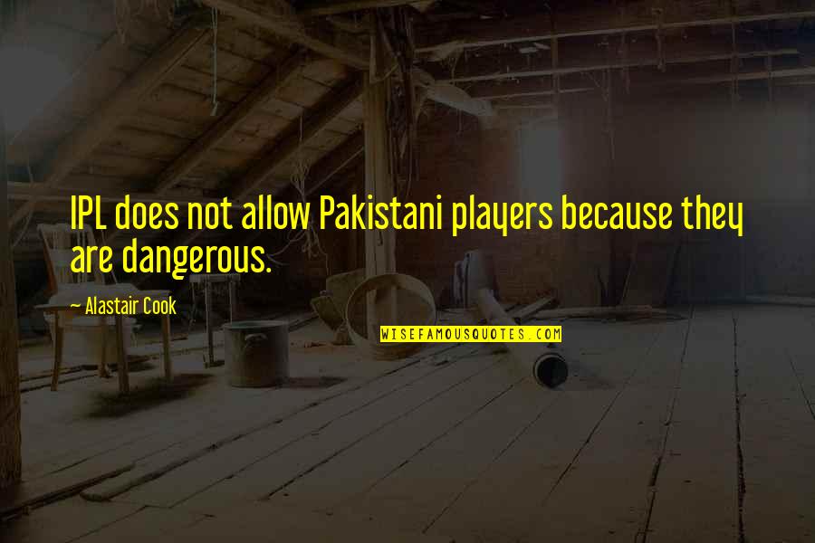 Hi Im Troy Mcclure Best Quotes By Alastair Cook: IPL does not allow Pakistani players because they