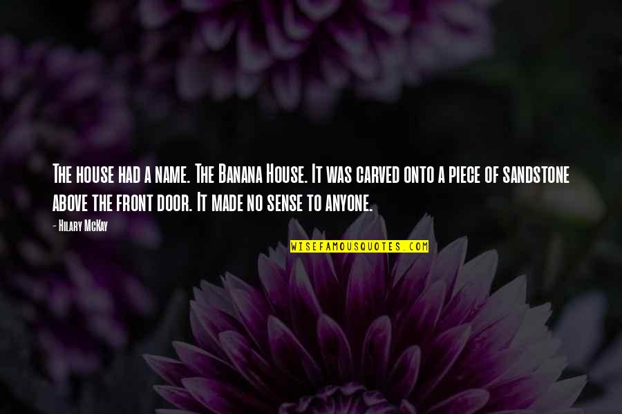 Hi My Name Is Funny Quotes By Hilary McKay: The house had a name. The Banana House.