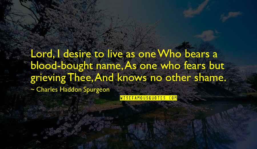 Hi My Name Is Quotes By Charles Haddon Spurgeon: Lord, I desire to live as one Who